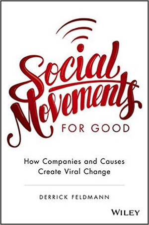 Social Movements for Good: How Companies and Causes Create Viral Change Social Movements for Good: How Companies and Causes Create Viral Change
