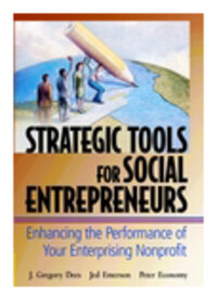 Strategic Tools for Social Entrepreneurs: Enhancing the Performance of Your Enterprising Nonprofit Strategic Tools for Social Entrepreneurs: Enhancing the Performance of Your Enterprising Nonprofit