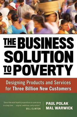 The Business Solution to Poverty: Designing Products and Services for Three Billion New Customers The Business Solution to Poverty: Designing Products and Services for Three Billion New Customers