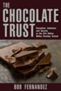 The Chocolate Trust: Deception, Indenture and Secrets at the $12 Billion Milton Hershey School The Chocolate Trust: Deception, Indenture and Secrets at the $12 Billion Milton Hershey School