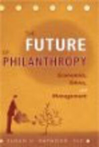 The Future of Philanthropy: Economics, Ethics, and Management The Future of Philanthropy: Economics, Ethics, and Management