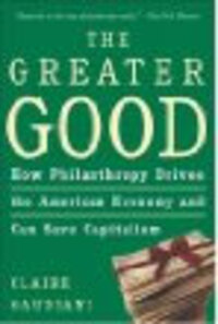The Greater Good: How Philanthropy Drives the American Economy and Can Save Capitalism The Greater Good: How Philanthropy Drives the American Economy and Can Save Capitalism