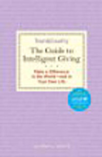 The Guide to Intelligent Giving: Make a Difference in the World — and in Your Own Life The Guide to Intelligent Giving: Make a Difference in the World — and in Your Own Life