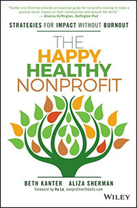 The Happy, Healthy Nonprofit: Strategies for Impact Without Burnout The Happy, Healthy Nonprofit: Strategies for Impact Without Burnout