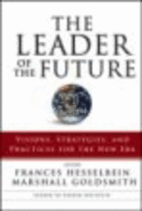 The Leader of the Future 2: Visions, Strategies, and Practices for the New Era The Leader of the Future 2: Visions, Strategies, and Practices for the New Era