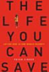 The Life You Can Save: Acting Now to End World Poverty The Life You Can Save: Acting Now to End World Poverty