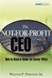 The Not-for-Profit CEO: How to Attain & Retain the Corner Office The Not-for-Profit CEO: How to Attain & Retain the Corner Office