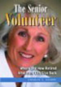 The Senior Volunteer: Where and How Retired Americans Can Give Back The Senior Volunteer: Where and How Retired Americans Can Give Back