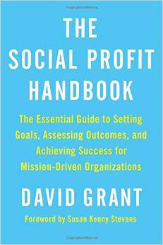 The Social Profit Handbook: The Essential Guide to Setting Goals, Assessing Outcomes, and Achieving Success for Mission-Driven Organizations The Social Profit Handbook: The Essential Guide to Setting Goals, Assessing Outcomes, and Achieving Success for Mission-Driven Organizations