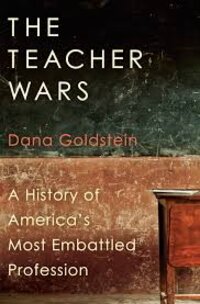 The Teacher Wars: A History of America's Most Embattled Profession The Teacher Wars: A History of America's Most Embattled Profession