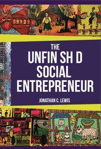 The Unfinished Social Entrepreneur The Unfinished Social Entrepreneur