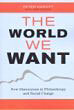The World We Want: New Dimensions in Philanthropy and Social Change The World We Want: New Dimensions in Philanthropy and Social Change