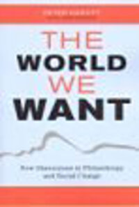 The World We Want: New Dimensions in Philanthropy and Social Change The World We Want: New Dimensions in Philanthropy and Social Change