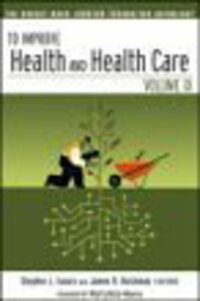To Improve Health and Health Care: The Robert Wood Johnson Foundation Anthology To Improve Health and Health Care: The Robert Wood Johnson Foundation Anthology