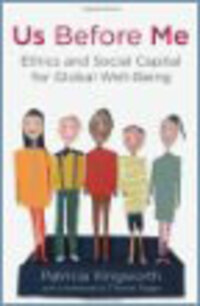 Us Before Me: Ethics and Social Capital for Global Well-Being Us Before Me: Ethics and Social Capital for Global Well-Being