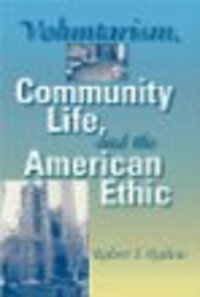 Voluntarism, Community Life, and the American Ethic Voluntarism, Community Life, and the American Ethic