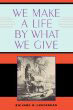 We Make a Life by What We Give We Make a Life by What We Give