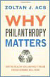 Why Philanthropy Matters: How the Wealthy Give, and What It Means for Our Economic Well-Being Why Philanthropy Matters: How the Wealthy Give, and What It Means for Our Economic Well-Being