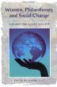 Women, Philanthropy, and Social Change: Visions for a Just Society Women, Philanthropy, and Social Change: Visions for a Just Society