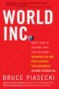 World, Inc: How the Growing Power of Business Is Revolutionizing Profits, People, and the Future of Both World, Inc: How the Growing Power of Business Is Revolutionizing Profits, People, and the Future of Both