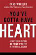 You've Gotta Have Heart: Achieving Purpose Beyond Profit in the Social Sector You've Gotta Have Heart: Achieving Purpose Beyond Profit in the Social Sector