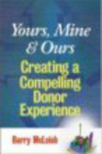 Yours, Mine, and Ours: Creating a Compelling Donor Experience Yours, Mine, and Ours: Creating a Compelling Donor Experience